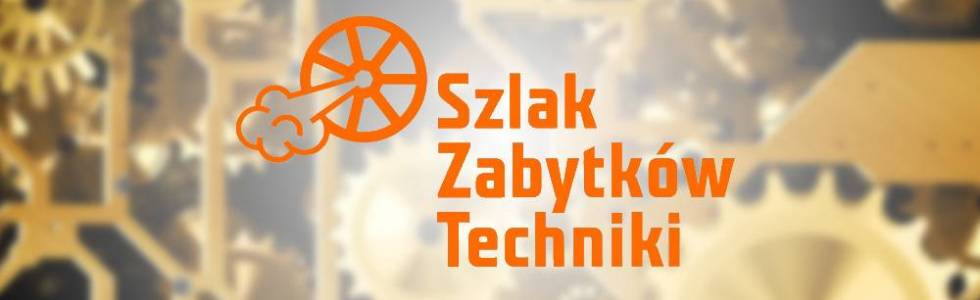 Szlak Zabytków Techniki:  TRAKTEM ZAGŁĘBIOWSKIM